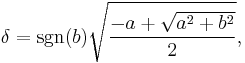 \delta = \sgn (b) \sqrt{\frac{-a %2B \sqrt{a^2 %2B b^2}}{2}},