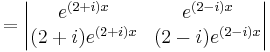 = \begin{vmatrix}e^{(2%2Bi)x}&e^{(2-i)x} \\ (2%2Bi)e^{(2%2Bi)x}&(2-i)e^{(2-i)x} \end{vmatrix}