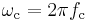 \omega_\mathrm{c}=2\pi f_\mathrm{c}