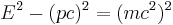 E^2 - (pc)^2 = (mc^2)^2 \,\!