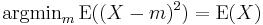 \mathrm{argmin}_m\,\mathrm{E}((X - m)^2) = \mathrm{E}(X)\,