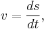 v = \frac{ds}{dt},