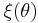 \xi{\left(\theta\right)}