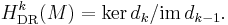 H^k_{\mathrm{DR}}(M) = \ker d_k / \mathrm{im} \, d_{k-1}.