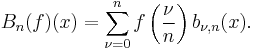 B_n(f)(x) = \sum_{\nu = 0}^n f\left( \frac{\nu}{n} \right) b_{\nu,n}(x).