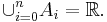 \cup_{i=0}^n A_i=\mathbb R.