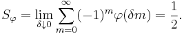 S_\varphi = \lim_{\delta\downarrow0}\sum_{m=0}^\infty(-1)^m\varphi(\delta m) = \frac12.