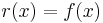 r(x) = f(x)