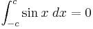 \int_{{-c}}^{{c}}\sin {x}\;dx = 0 \!