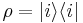 \textstyle\rho = |i\rang\lang i|