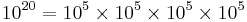  10^{20}= 10^5 \times 10^5 \times 10^5 \times 10^5 