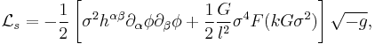 
{\mathcal L}_s=-\frac{1}{2}\left[\sigma^2h^{\alpha\beta}\partial_\alpha\phi\partial_\beta\phi%2B\frac{1}{2}\frac{G}{l^2}\sigma^4F(kG\sigma^2)\right]\sqrt{-g},
