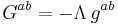  G^{ab} = -\Lambda \, g^{ab} 