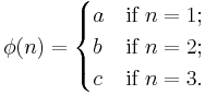 \phi(n) = \begin{cases}a&\mbox{if }n=1;\\ b&\mbox{if }n=2;\\ c&\mbox{if }n=3.\end{cases}