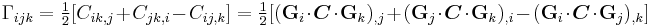 
   \Gamma_{ijk} 
      = \tfrac{1}{2}[C_{ik,j} %2B C_{jk,i} - C_{ij,k}]
      = \tfrac{1}{2}[(\mathbf{G}_i\cdot\boldsymbol{C}\cdot\mathbf{G}_k)_{,j} %2B (\mathbf{G}_j\cdot\boldsymbol{C}\cdot\mathbf{G}_k)_{,i} - (\mathbf{G}_i\cdot\boldsymbol{C}\cdot\mathbf{G}_j)_{,k}]
