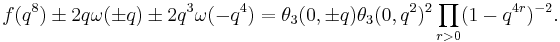 \displaystyle f(q^8)\pm 2q\omega(\pm q) \pm 2q^3\omega(- q^4)=\theta_3(0,\pm q)\theta_3(0,q^2)^2\prod_{r>0}(1-q^{4r})^{-2}.