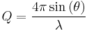  Q = \frac {4 \pi \sin \left ( \theta \right )}{\lambda}  