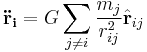 \mathbf{\ddot r_i} = G\sum_{j\ne i} \frac{m_j}{r_{ij}^2}\hat{\mathbf{r}}_{ij} 