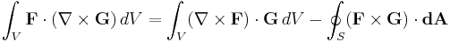 \int_V \mathbf{F} \cdot (\nabla\times\mathbf{G}) \, dV = \int_V (\nabla\times\mathbf{F}) \cdot \mathbf{G} \, dV - \oint_S (\mathbf{F} \times \mathbf{G}) \cdot \mathbf{dA}