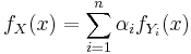 f_{X}(x) = \sum_{i=1}^{n} \alpha_i f_{Y_i}(x)