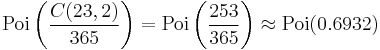 \mathrm{Poi}\left(\frac{C(23, 2)}{365}\right) =\mathrm{Poi}\left(\frac{253}{365}\right) \approx \mathrm{Poi}(0.6932)