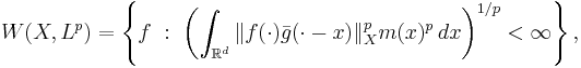  W(X,L^p) = \left\{ f\�:\ \left(\int_{\mathbb{R}^d} \|f(\cdot)\bar{g}(\cdot-x)\|^p_X m(x)^p \, dx\right)^{1/p} < \infty\right\}, 