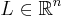 L \in \mathbb{R}^n