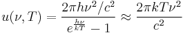 u(\nu,T) =  \frac{2\pi h\nu^2/c^2}{e^\frac{h\nu}{kT} - 1} \approx \frac{2 \pi kT\nu^2}{c^2}