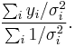  \frac{\sum_i y_i / \sigma_i^2}{\sum_i 1/\sigma_i^2} .