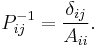 P^{-1}_{ij} = \frac{\delta_{ij}}{A_{ii}}.