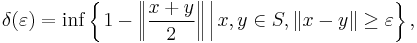 \delta (\varepsilon) = \inf \left\{ \left. 1 - \left\| \frac{x %2B y}{2} \right\| \, \right| x, y \in S, \| x - y \| \geq \varepsilon \right\},