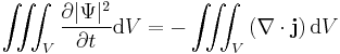 \iiint_V \frac{\partial |\Psi|^2}{\partial t} \mathrm{d}V = - \iiint_V \left( \nabla \cdot \mathbf{j} \right) \mathrm{d}V \,\!