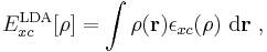 E_{xc}^{\mathrm{LDA}}[\rho] = \int \rho(\mathbf{r})\epsilon_{xc}(\rho)\ \mathrm{d}\mathbf{r}\ ,