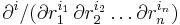 \partial^i/(\partial r^{i_1}_1\, \partial r^{i_2}_2 \dots \partial r^{i_n}_n)