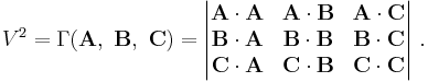 V^2 =\Gamma ( \mathbf A ,\ \mathbf B ,\  \mathbf C ) = \begin{vmatrix} \mathbf{A\cdot A} & \mathbf{A\cdot B} & \mathbf{A\cdot C} \\\mathbf{B\cdot A} & \mathbf{B\cdot B} & \mathbf{B\cdot C}\\
 \mathbf{C\cdot A} & \mathbf{C\cdot B} & \mathbf{C\cdot C}  \end{vmatrix} \ . 