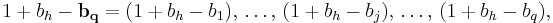 
1 %2B b_h - \mathbf{b_q} = (1 %2B b_h - b_1), \,\dots, \,(1 %2B b_h - b_j), \,\dots, \,(1 %2B b_h - b_q),
