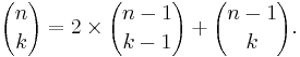  {n \choose k} = 2\times{n-1 \choose k-1} %2B {n-1 \choose k}.