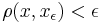 \rho(x,x_\epsilon)<\epsilon