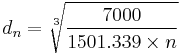 d_n=\sqrt[3]{\frac{7000}{1501.339 \times n}}