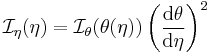 {\mathcal I}_\eta(\eta) = {\mathcal I}_\theta(\theta(\eta)) \left( \frac{{\mathrm d} \theta}{{\mathrm d} \eta} \right)^2