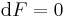 \mathrm{d}F=0\,\quad