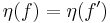 \mathcal{} \eta (f) = \eta (f')