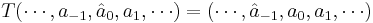 
T(\cdots, a_{-1}, \hat{a}_0, a_1, \cdots) = (\cdots, \hat{a}_{-1}, a_0, a_1, \cdots)
