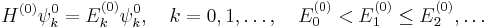 
H^{(0)} \psi^0_k = E^{(0)}_k \psi^0_k, \quad k=0,1, \ldots, \quad E^{(0)}_0 < E^{(0)}_1 \le E^{(0)}_2, \dots 
