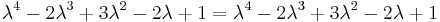 \lambda^4 - 2\lambda^3 %2B 3\lambda^2 - 2\lambda %2B 1 = \lambda^4 - 2\lambda^3 %2B 3\lambda^2 - 2\lambda %2B 1\,