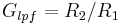 G_{lpf}=R_{2}/R_{1}