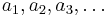 a_1, a_2, a_3, \dots 