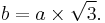 b = a\times\sqrt{3}.