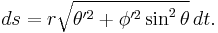 
ds=r\sqrt{\theta'^2%2B\phi'^{2}\sin^{2}\theta}\, dt.
