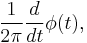 \frac{1}{2 \pi}  \frac{d}{dt} \phi (t), 